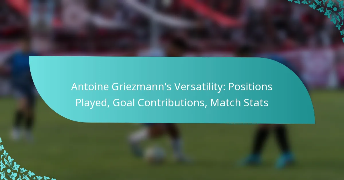 featured-image-antoine-griezmanns-versatility-positions-played-goal-contributions-match-stats