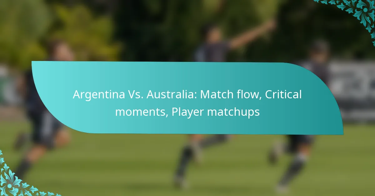 featured-image-argentina-vs.-australia-match-flow-critical-moments-player-matchups
