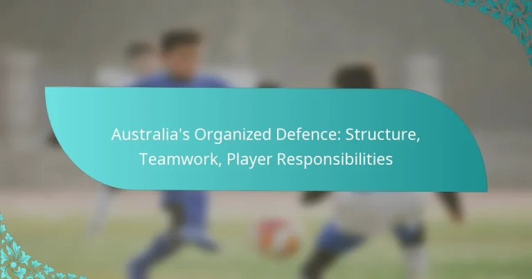 featured-image-australias-organized-defence-structure-teamwork-player-responsibilities