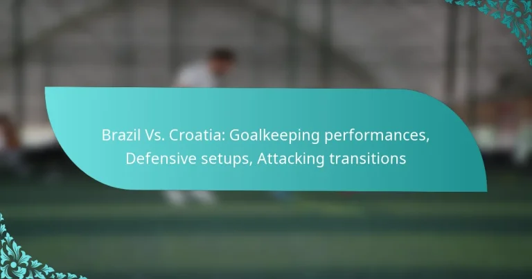 featured-image-brazil-vs.-croatia-goalkeeping-performances-defensive-setups-attacking-transitions