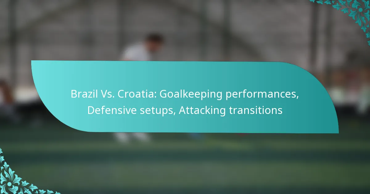 featured-image-brazil-vs.-croatia-goalkeeping-performances-defensive-setups-attacking-transitions
