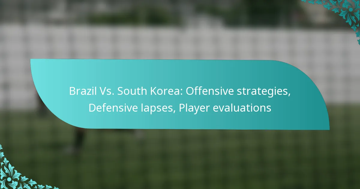 featured-image-brazil-vs.-south-korea-offensive-strategies-defensive-lapses-player-evaluations