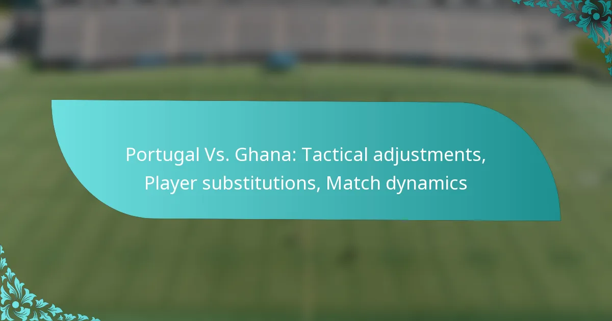featured-image-portugal-vs.-ghana-tactical-adjustments-player-substitutions-match-dynamics