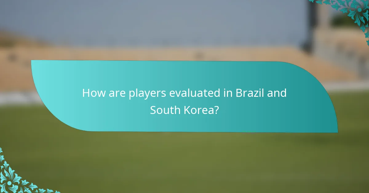 How are players evaluated in Brazil and South Korea?