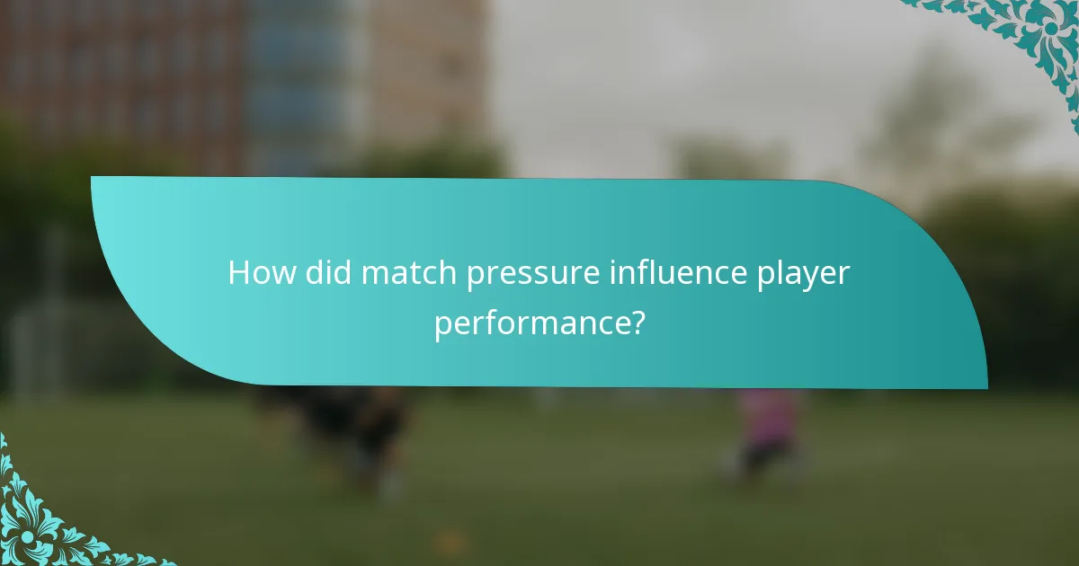 How did match pressure influence player performance?