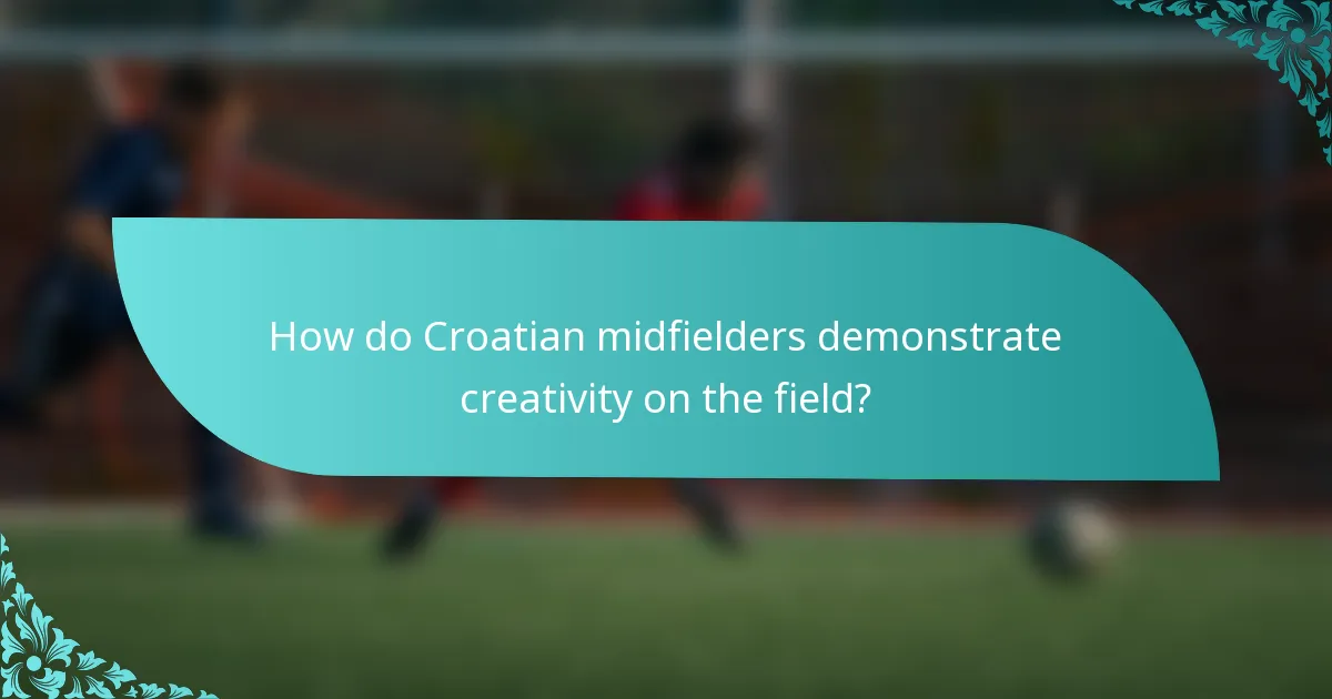 How do Croatian midfielders demonstrate creativity on the field?