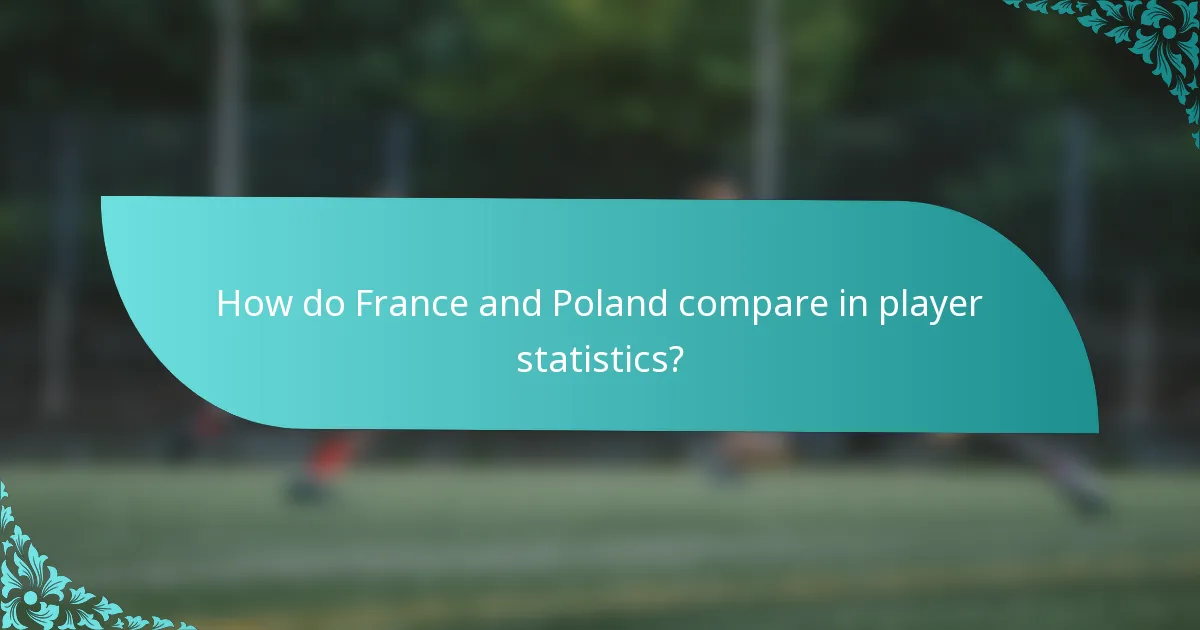 How do France and Poland compare in player statistics?