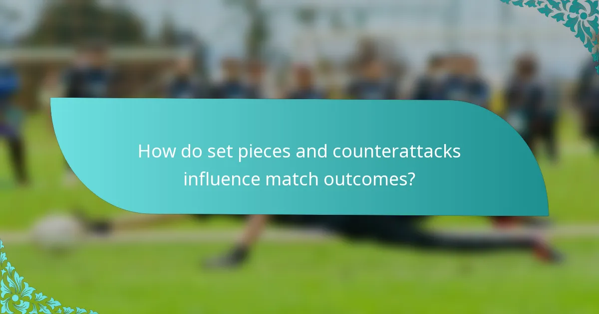 How do set pieces and counterattacks influence match outcomes?