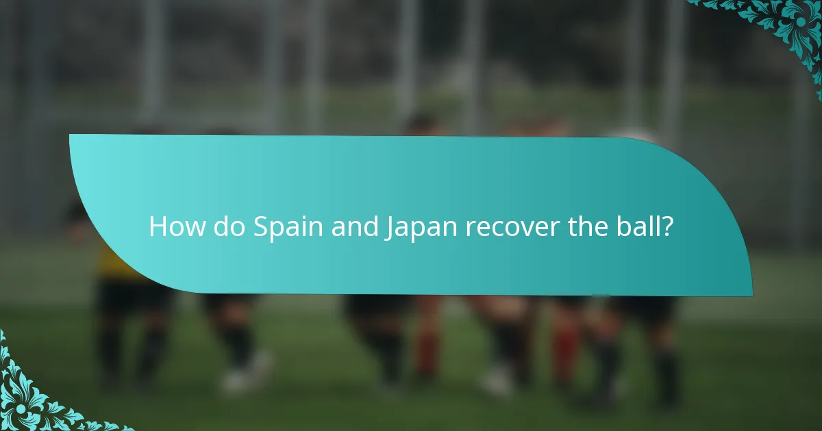How do Spain and Japan recover the ball?