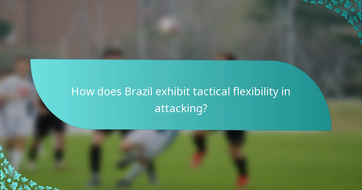 How does Brazil exhibit tactical flexibility in attacking?