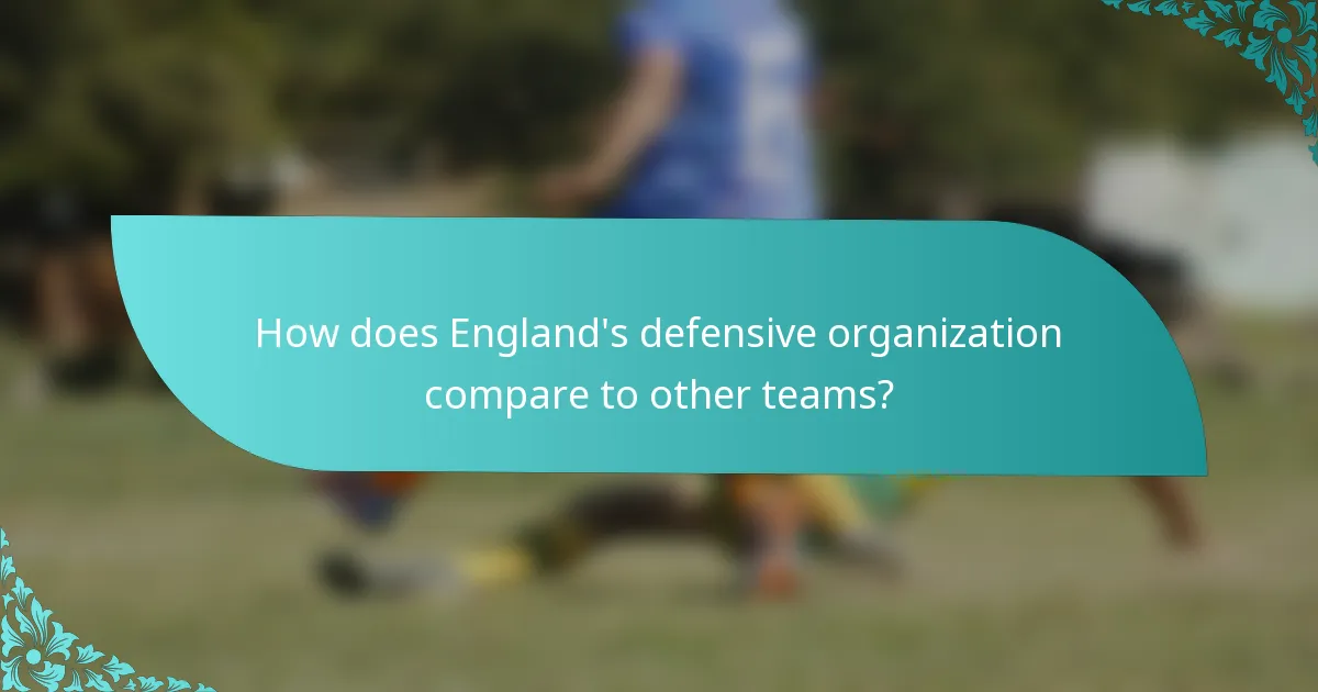 How does England's defensive organization compare to other teams?