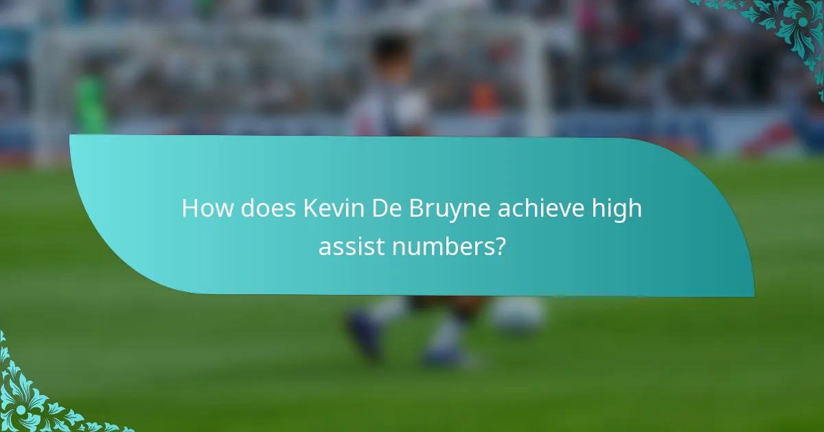 How does Kevin De Bruyne achieve high assist numbers?