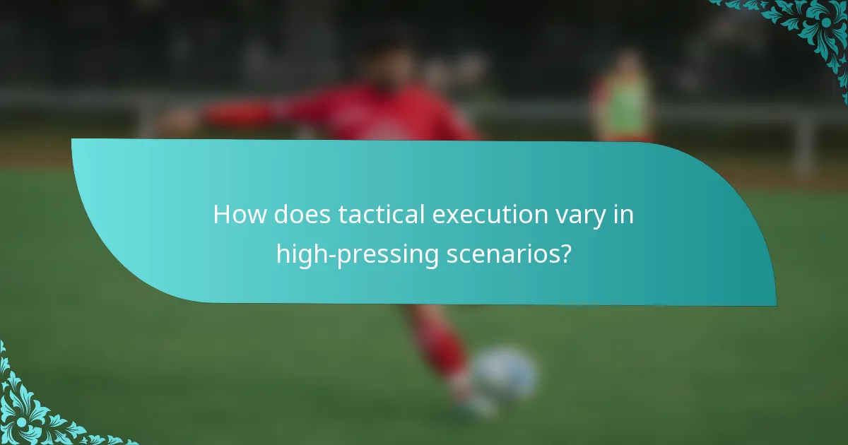 How does tactical execution vary in high-pressing scenarios?