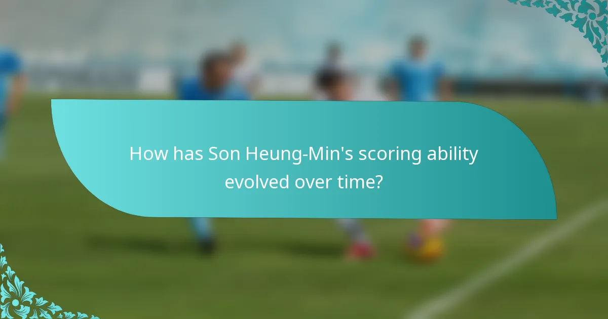 How has Son Heung-Min's scoring ability evolved over time?