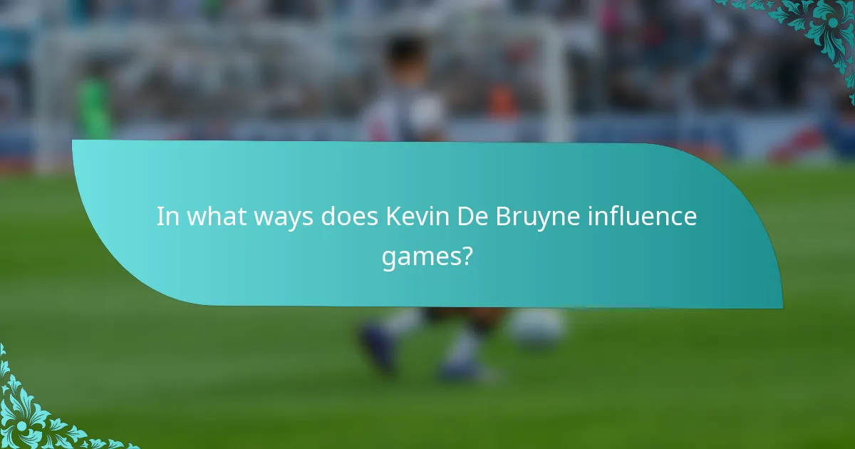 In what ways does Kevin De Bruyne influence games?