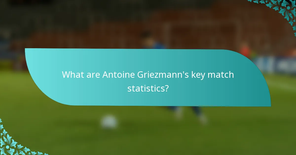 What are Antoine Griezmann's key match statistics?