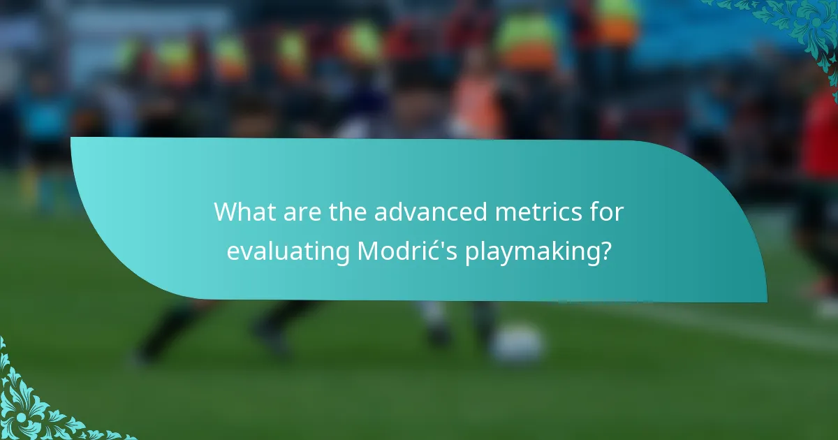 What are the advanced metrics for evaluating Modrić's playmaking?
