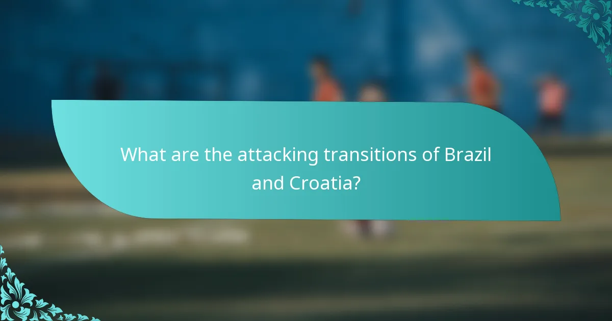 What are the attacking transitions of Brazil and Croatia?