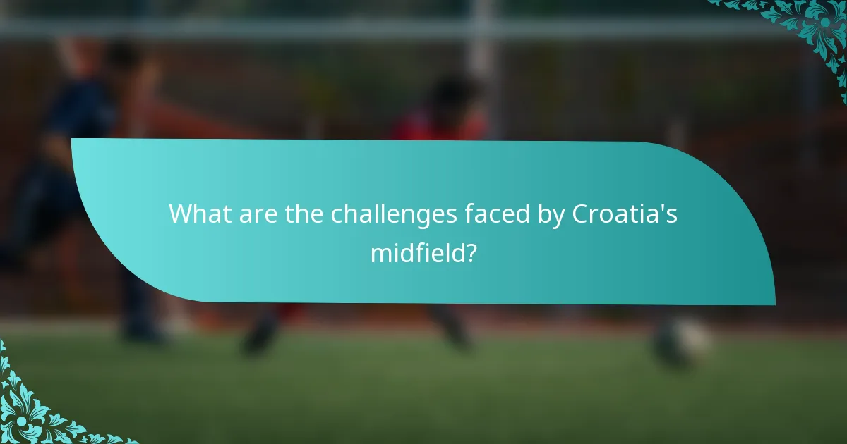 What are the challenges faced by Croatia's midfield?