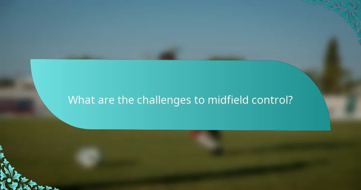 What are the challenges to midfield control?