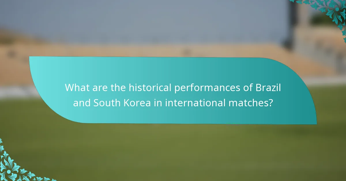 What are the historical performances of Brazil and South Korea in international matches?