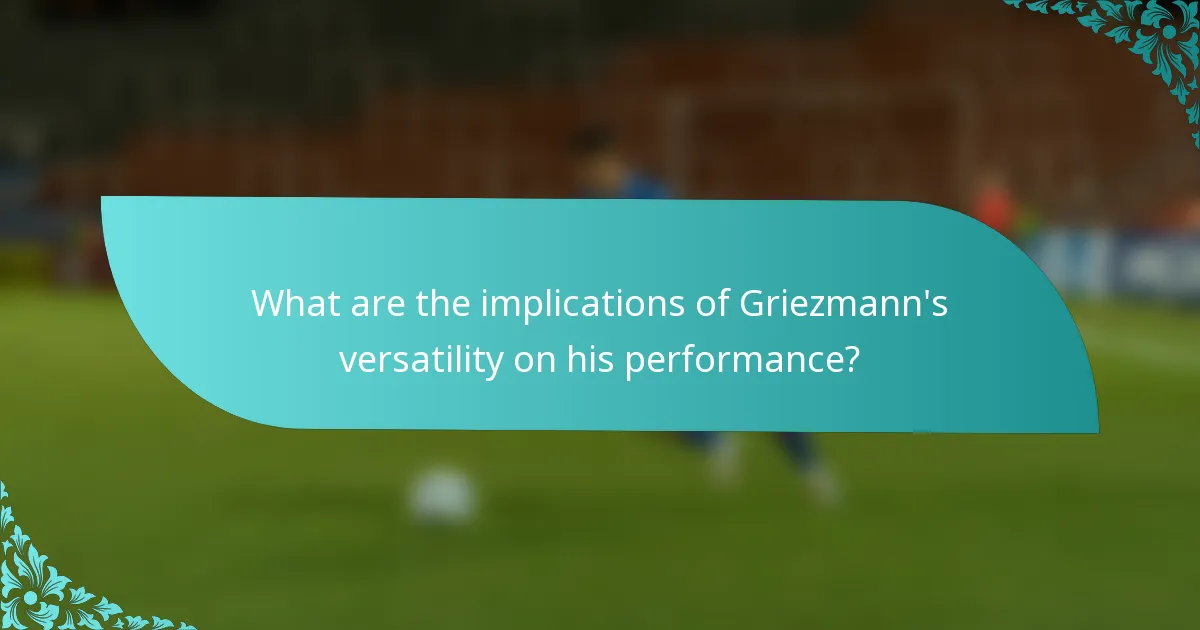 What are the implications of Griezmann's versatility on his performance?