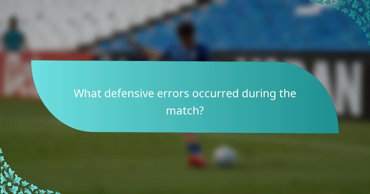 What defensive errors occurred during the match?