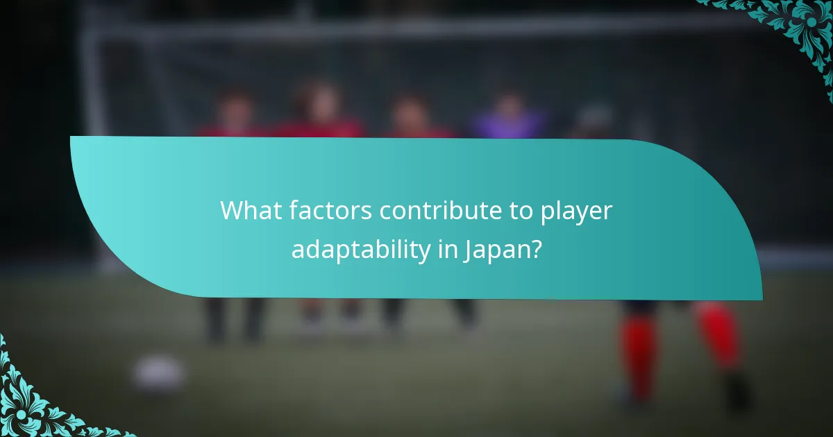 What factors contribute to player adaptability in Japan?
