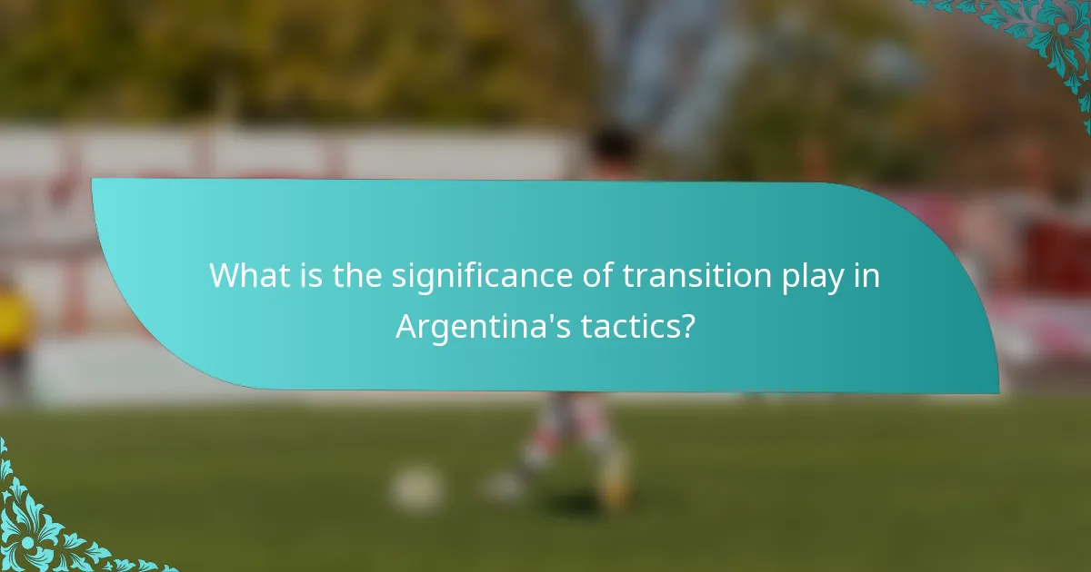 What is the significance of transition play in Argentina's tactics?