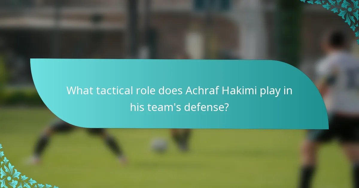 What tactical role does Achraf Hakimi play in his team's defense?