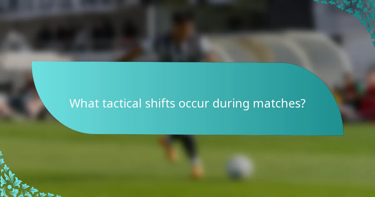 What tactical shifts occur during matches?