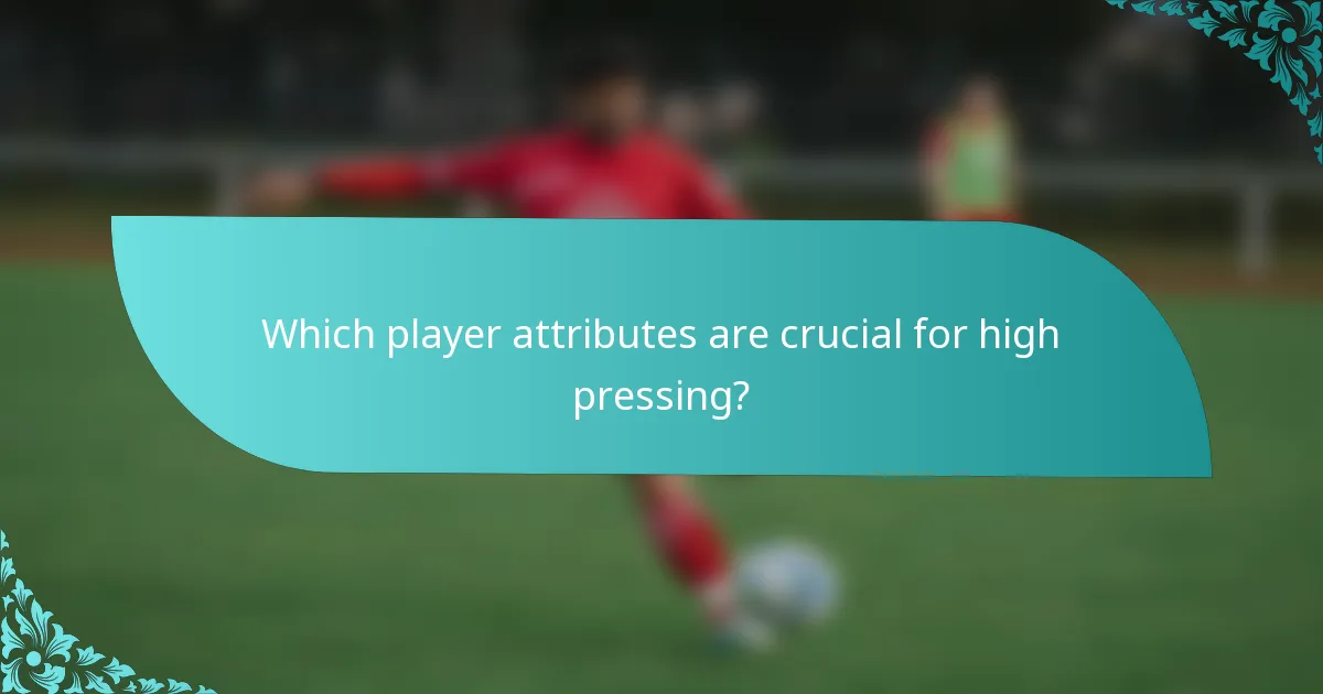 Which player attributes are crucial for high pressing?