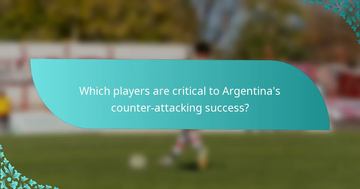 Which players are critical to Argentina's counter-attacking success?