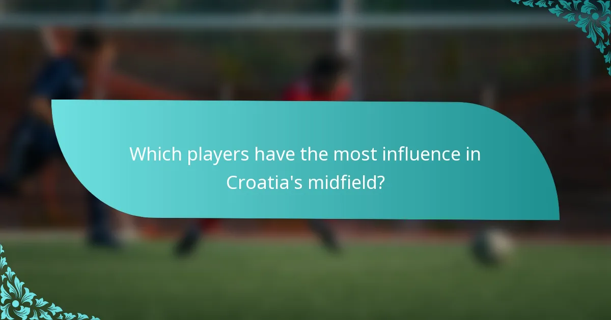 Which players have the most influence in Croatia's midfield?