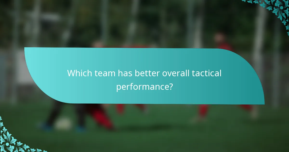 Which team has better overall tactical performance?