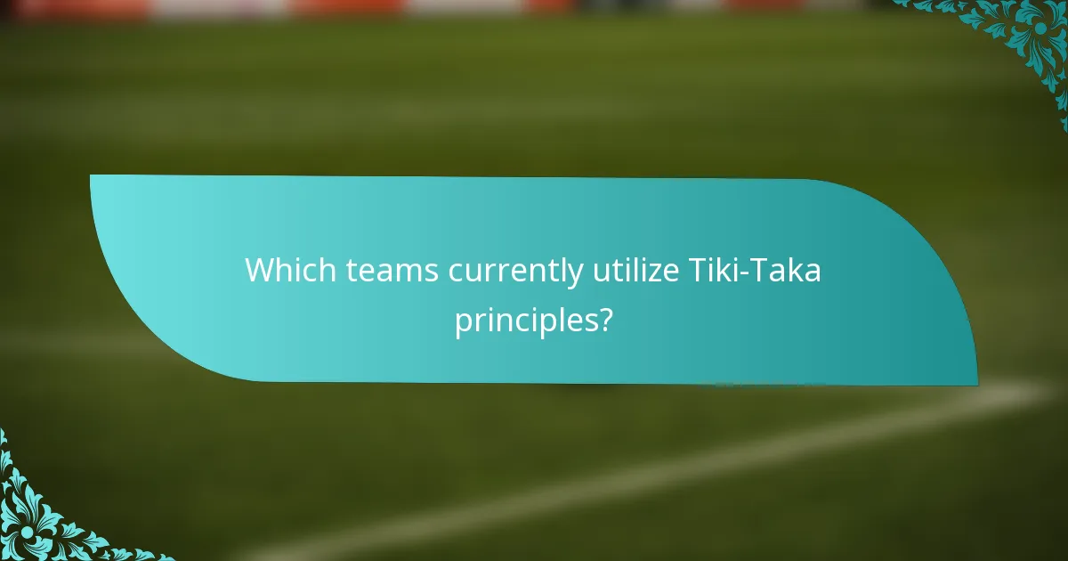 Which teams currently utilize Tiki-Taka principles?