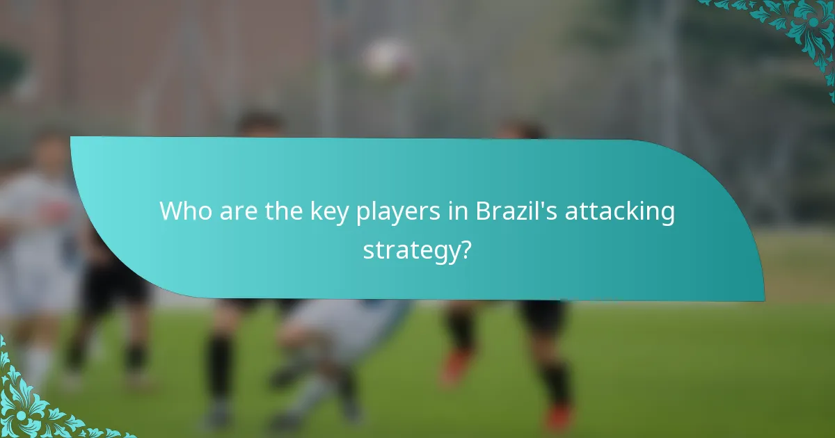 Who are the key players in Brazil's attacking strategy?